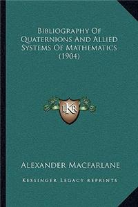 Bibliography Of Quaternions And Allied Systems Of Mathematics (1904)