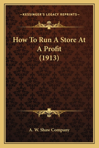 How To Run A Store At A Profit (1913)