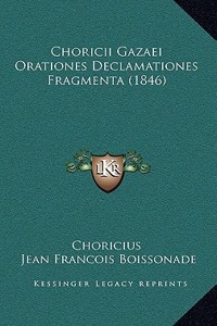 Choricii Gazaei Orationes Declamationes Fragmenta (1846)
