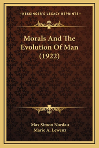 Morals And The Evolution Of Man (1922)