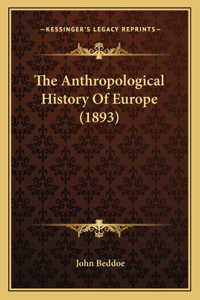 Anthropological History Of Europe (1893)