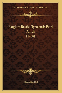 Elogium Rustici Tyrolensis Petri Anich (1768)