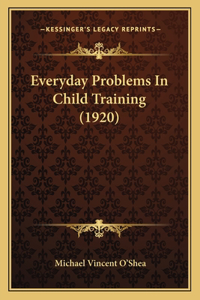 Everyday Problems In Child Training (1920)