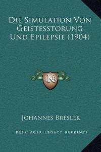 Die Simulation Von Geistesstorung Und Epilepsie (1904)