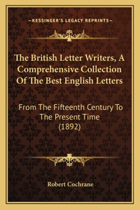 The British Letter Writers, A Comprehensive Collection Of The Best English Letters