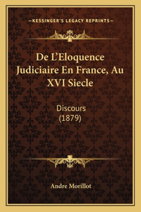 De L'Eloquence Judiciaire En France, Au XVI Siecle