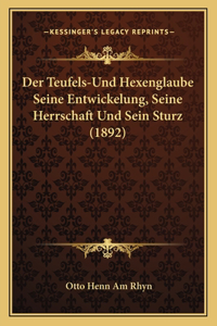 Teufels-Und Hexenglaube Seine Entwickelung, Seine Herrschaft Und Sein Sturz (1892)