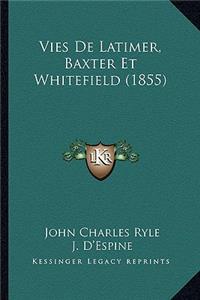 Vies De Latimer, Baxter Et Whitefield (1855)