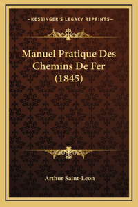 Manuel Pratique Des Chemins De Fer (1845)