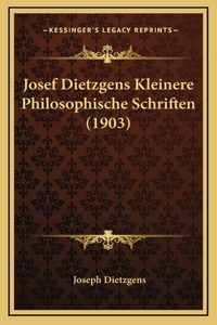 Josef Dietzgens Kleinere Philosophische Schriften (1903)