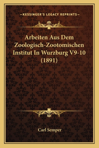 Arbeiten Aus Dem Zoologisch-Zootomischen Institut In Wurzburg V9-10 (1891)