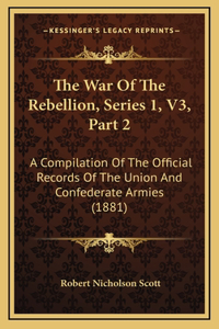 The War Of The Rebellion, Series 1, V3, Part 2