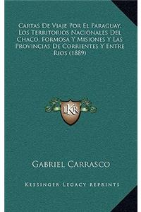 Cartas De Viaje Por El Paraguay, Los Territorios Nacionales Del Chaco, Formosa Y Misiones Y Las Provincias De Corrientes Y Entre Rios (1889)