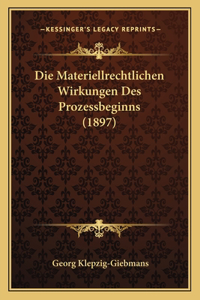 Die Materiellrechtlichen Wirkungen Des Prozessbeginns (1897)