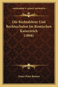 Rechtslehrer Und Rechtsschulen Im Romischen Kaiserreich (1868)