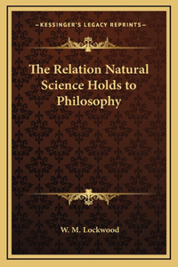 The Relation Natural Science Holds to Philosophy