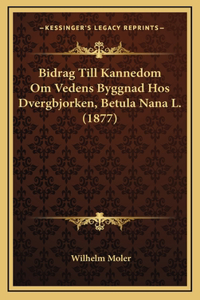 Bidrag Till Kannedom Om Vedens Byggnad Hos Dvergbjorken, Betula Nana L. (1877)