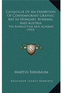 Catalogue Of An Exhibition Of Contemporary Graphic Art In Hungary, Bohemia, And Austria
