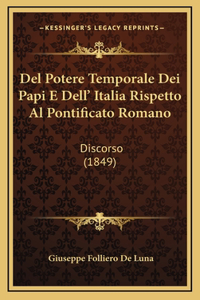 Del Potere Temporale Dei Papi E Dell' Italia Rispetto Al Pontificato Romano