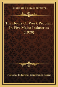 The Hours Of Work Problem In Five Major Industries (1920)
