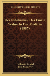 Der Nihilismus, Das Einzig Wahre In Der Medizin (1887)