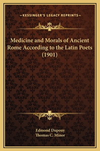 Medicine and Morals of Ancient Rome According to the Latin Poets (1901)