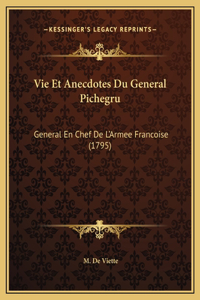 Vie Et Anecdotes Du General Pichegru