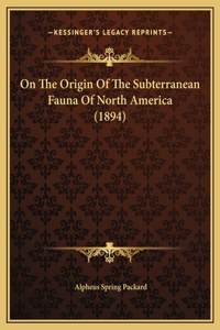 On The Origin Of The Subterranean Fauna Of North America (1894)