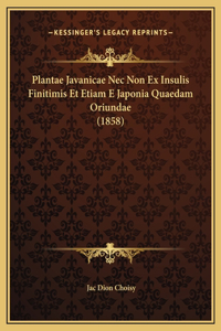 Plantae Javanicae Nec Non Ex Insulis Finitimis Et Etiam E Japonia Quaedam Oriundae (1858)
