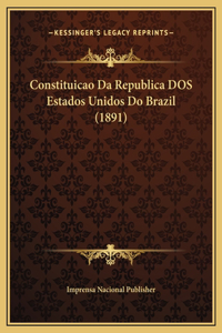 Constituicao Da Republica DOS Estados Unidos Do Brazil (1891)