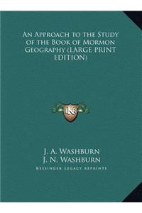 An Approach to the Study of the Book of Mormon Geography
