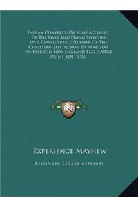 Indian Converts; Or Some Account of the Lives and Dying Speeches of a Considerable Number of the Christianized Indians of Martha's Vineyard in New Eng