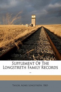 Supplement of the Longstreth Family Records ..