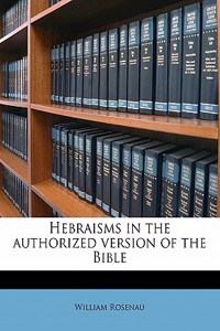 Hebraisms in the Authorized Version of the Bible
