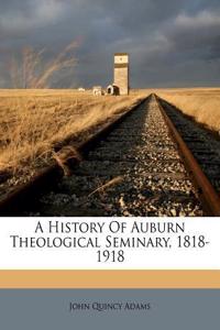 A History of Auburn Theological Seminary, 1818-1918