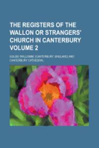 The Registers of the Wallon or Strangers' Church in Canterbury Volume 2