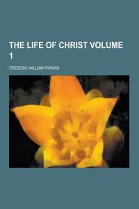 The Life of Christ Volume 1