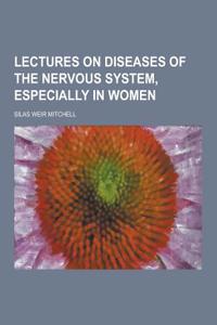 Lectures on Diseases of the Nervous System, Especially in Women