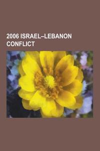 2006 Israel-Lebanon Conflict: 2006 Lebanon War, International Reactions to the 2006 Lebanon War, Timeline of the 2006 Lebanon War, Possible War Crim