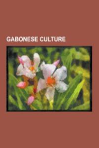 Gabonese Culture: Ethnic Groups in Gabon, Gabonese Films, Gabonese Music, Gabonese Writers, Languages of Gabon, National Symbols of Gabo
