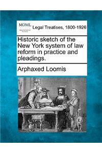 Historic Sketch of the New York System of Law Reform in Practice and Pleadings.