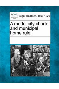 A Model City Charter and Municipal Home Rule.
