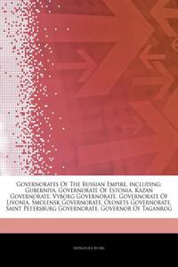 Articles on Governorates of the Russian Empire, Including: Guberniya, Governorate of Estonia, Kazan Governorate, Vyborg Governorate, Governorate of Li