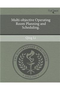 Multi-Objective Operating Room Planning and Scheduling