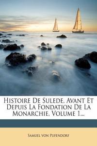 Histoire de Sulede, Avant Et Depuis La Fondation de La Monarchie, Volume 1...