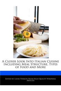 A Closer Look Into Italian Cuisine Including Meal Structure, Types of Food and More