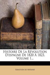Histoire de La Revolution D'Espagne de 1820 a 1823, Volume 1...