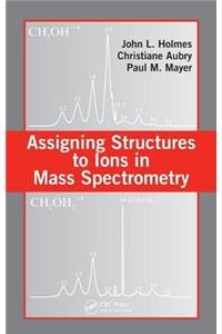 Assigning Structures to Ions in Mass Spectrometry