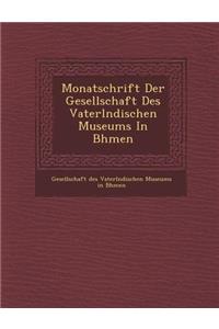 Monatschrift Der Gesellschaft Des Vaterl Ndischen Museums in B Hmen