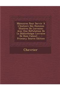 Memoires Pour Servir A L'Histoire Des Hommes Illustres de Lorraine